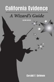 Title: California Evidence: A Wizard's Guide / Edition 2, Author: Gerald Uelmen