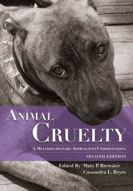Title: Animal Cruelty: A Multidisciplinary Approach to Understanding / Edition 2, Author: Mary Brewster