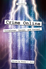 Title: Crime Online: Correlates, Causes, and Context / Edition 3, Author: Thomas Holt