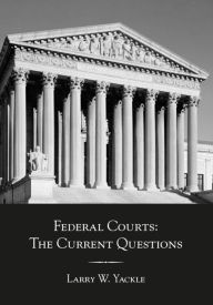 Title: Federal Courts: The Current Questions, Author: Larry Yackle