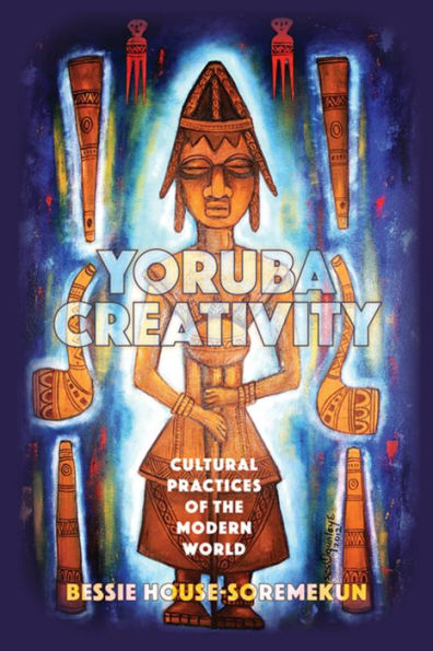 Yoruba Creativity: Cultural Practices of the Modern World