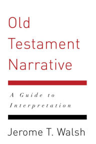Title: Old Testament Narrative: A Guide to Interpretation, Author: Jerome T. Walsh