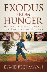 Title: Exodus from Hunger: We Are Called to Change the Politics of Hunger, Author: David Beckmann