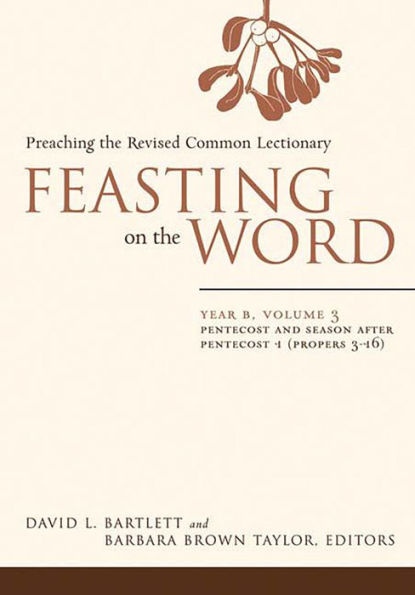 Feasting on the Word: Year B, Volume 3: Pentecost and Season after Pentecost 1 (Propers 3-16)