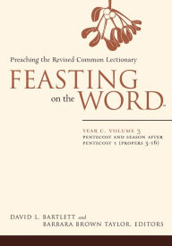 Title: Feasting on the Word, Year C, volume 3: Pentecost and Season after Pentecost 1 (Propers 3-16), Author: David L. Bartlett