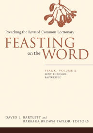 Title: Feasting on the Word: Year C, Volume 2: Lent through Eastertide, Author: David L. Bartlett