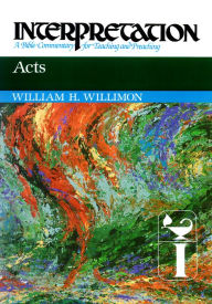 Title: Acts: Interpretation: A Bible Commentary for Teaching and Preaching, Author: William H. Willimon