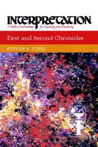 Title: First and Second Chronicles: Interpretation: A Bible Commentary for Teaching and Preaching, Author: Steven S. Tuell