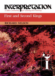 Title: First and Second Kings: Interpretation: A Bible Commentary for Teaching and Preaching, Author: Richard D. Nelson