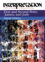 Title: First and Second Peter, James, and Jude: Interpretation: A Bible Commentary for Teaching and Preaching, Author: Pheme Perkins
