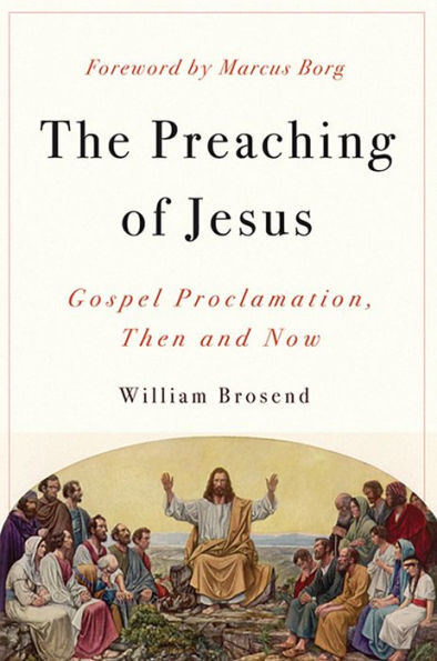 The Preaching of Jesus: Gospel Proclamation, Then and Now