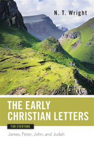 Title: The Early Christian Letters for Everyone, Author: N. T. Wright