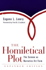 Title: The Homiletical Plot, Expanded Edition: The Sermon as Narrative Art Form, Author: Eugene L. Lowry