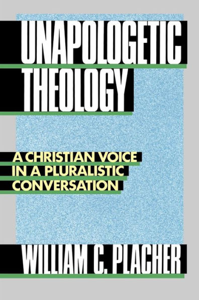 Unapologetic Theology: A Christian Voice in a Pluralistic Conversation