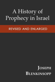 Title: A History of Prophecy in Israel, Revised and Enlarged, Author: Joseph Blenkinsopp
