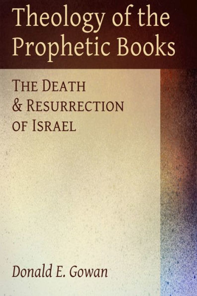 Theology of the Prophetic Books: The Death and Resurrection of Israel