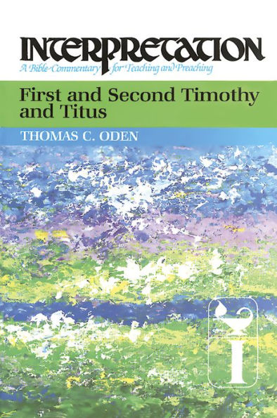 First and Second Timothy and Titus: Interpretation: A Bible Commentary for Teaching and Preaching