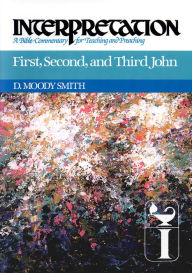 Title: First, Second, and Third John: Interpretation: A Bible Commentary for Teaching and Preaching, Author: D. Moody Smith