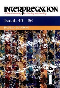 Title: Isaiah 40-66: Interpretation: A Bible Commentary for Teaching and Preaching, Author: Paul D. Hanson