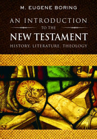Title: An Introduction to the New Testament: History, Literature, Theology, Author: M. Eugene Boring