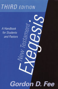 Title: New Testament Exegesis, Third Edition: A Handbook for Students and Pastors, Author: Gordon D. Fee