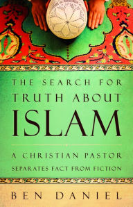 Title: The Search for Truth about Islam: A Christian Pastor Separates Fact from Fiction, Author: Ben Daniel