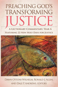 Title: Preaching God's Transforming Justice: A Lectionary Commentary, Year A, Author: Ronald J. Allen