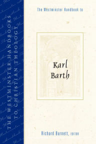 Title: The Westminster Handbook to Karl Barth, Author: Richard Burnett