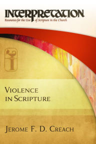 Title: Violence in Scripture (Interpretation: Resources for the Use of Scripture in the Church) (INTL PB), Author: Jerome F. D. Creach