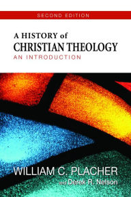 Title: A History of Christian Theology, Second Edition: An Introduction, Author: William C. Placher