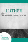 Luther for Armchair Theologians