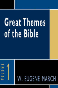 Title: Great Themes of the Bible, Volume 1, Author: W. Eugene March