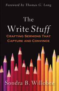 Title: The Write Stuff: Crafting Sermons That Capture and Convince, Author: Sondra B. Willobee