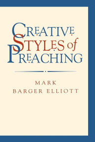 Title: Creative Styles of Preaching, Author: Mark Barger Elliott