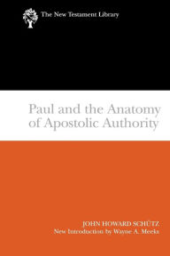 Title: Paul and the Anatomy of Apostolic Authority, Author: John Howard Schutz