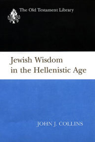 Title: Jewish Wisdom in the Hellenistic Age, Author: John J. Collins