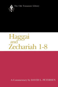 Title: Haggai and Zechariah 1-8 (1984): A Commentary, Author: David L. Petersen