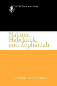 Title: Nahum, Habakkuk, and Zephaniah (1991): A Commentary, Author: J. J. M. Roberts