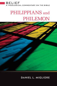 Title: Philippians and Philemon: Belief: A Theological Commentary on the Bible, Author: Daniel L. Migliore