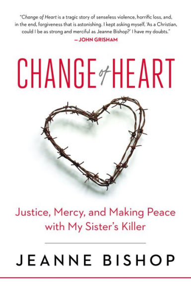 Change of Heart: Justice, Mercy, and Making Peace with My Sister's Killer