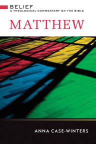 Title: Matthew: A Theological Commentary on the Bible, Author: Anna Case-Winters