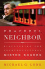 Peaceful Neighbor: Discovering the Countercultural Mister Rogers