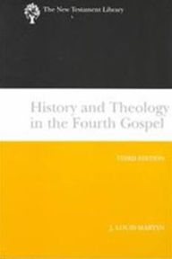 Title: History and Theology in the Fourth Gospel, Revised and Expanded, Author: J. Louis Martyn