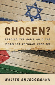 Title: Chosen?: Reading the Bible Amid the Israeli-Palestinian Conflict, Author: Walter Brueggemann