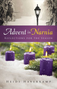 Title: Advent in Narnia: Reflections for the Season, Author: Heidi Haverkamp