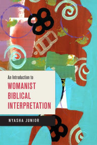 Title: An Introduction to Womanist Biblical Interpretation, Author: Nyasha Junior