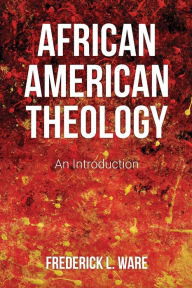 Title: African American Theology: An Introduction, Author: Frederick L. Ware