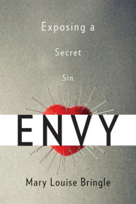 Title: Envy: Exposing a Secret Sin, Author: Mary Louise Bringle