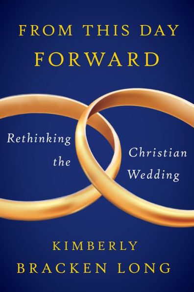 From This Day Forward--Rethinking the Christian Wedding