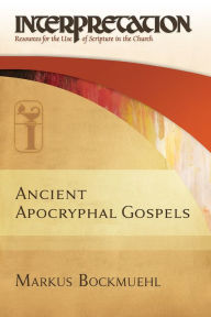 Title: Ancient Apocryphal Gospels, Author: Markus Bockmuehl